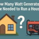 How Many Watt Generators are Needed to Run a House?